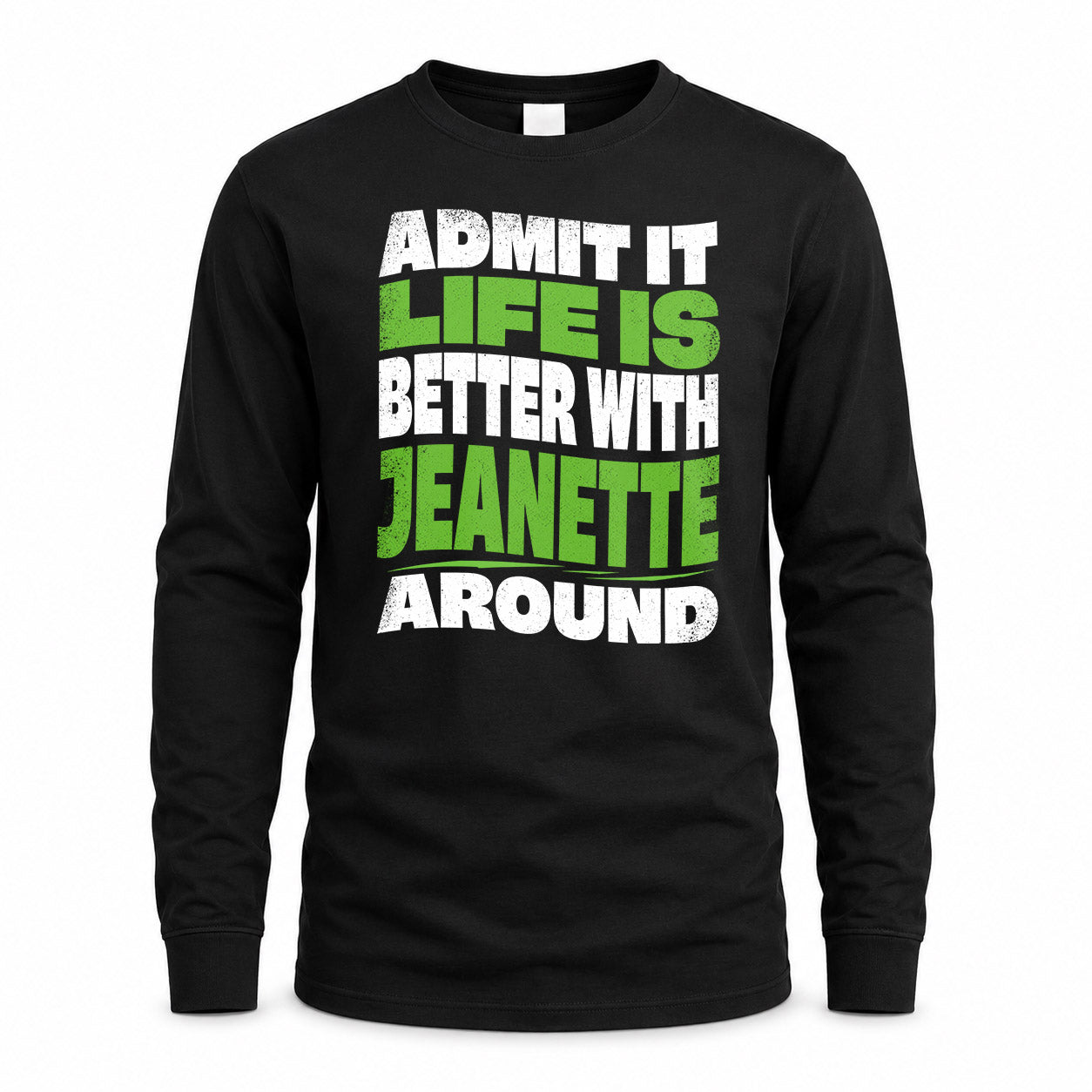JEANETTE HP99-K4-189 – Personalized Funny Quote Apparel “Admit It, Life Is Better With NAME Around”