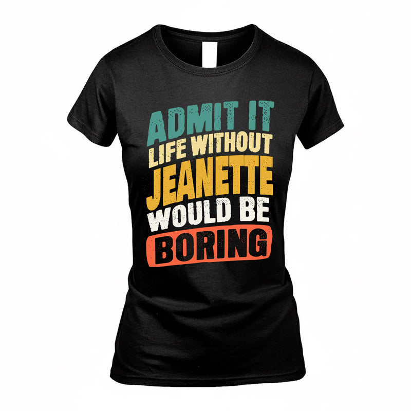 JEANETTE TP88-K4-229–Personalized Funny Quote Apparel “Life Without NAME Would Be Boring”