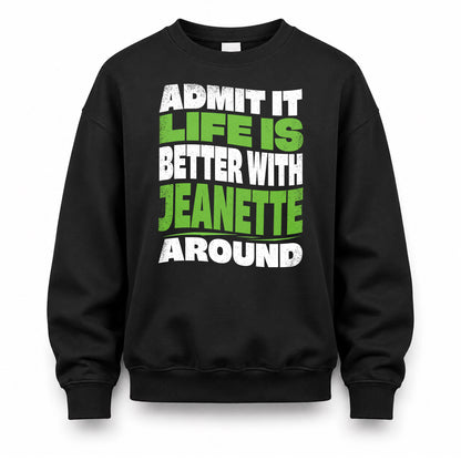 JEANETTE HP99-K4-189 – Personalized Funny Quote Apparel “Admit It, Life Is Better With NAME Around”