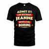 JEANNE  PH88-K2-106–Personalized Funny Quote Apparel “Life Without NAME Would Be Boring”
