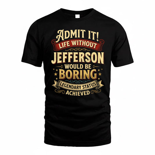 JEFFERSON TP65-K5-268–Personalized Funny Quote Apparel “Life Without NAME Would Be Boring”