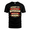 JEFFERSON  PH88-K2-106–Personalized Funny Quote Apparel “Life Without NAME Would Be Boring”