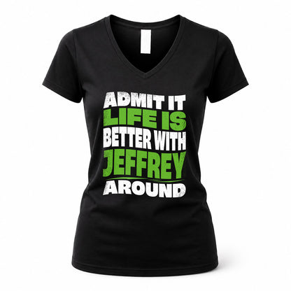 JEFFREY HP99-K4-189 – Personalized Funny Quote Apparel “Admit It, Life Is Better With NAME Around”