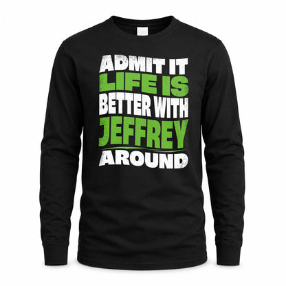 JEFFREY HP99-K4-189 – Personalized Funny Quote Apparel “Admit It, Life Is Better With NAME Around”