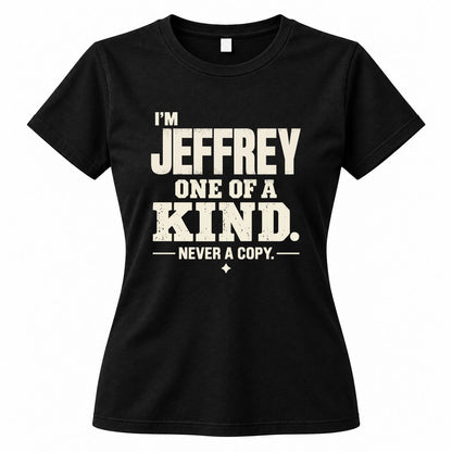 JEFFREY P6-K4-228 Personalized Funny Quote Apparel “I’m NAME – One of a Kind, Never a Copy”