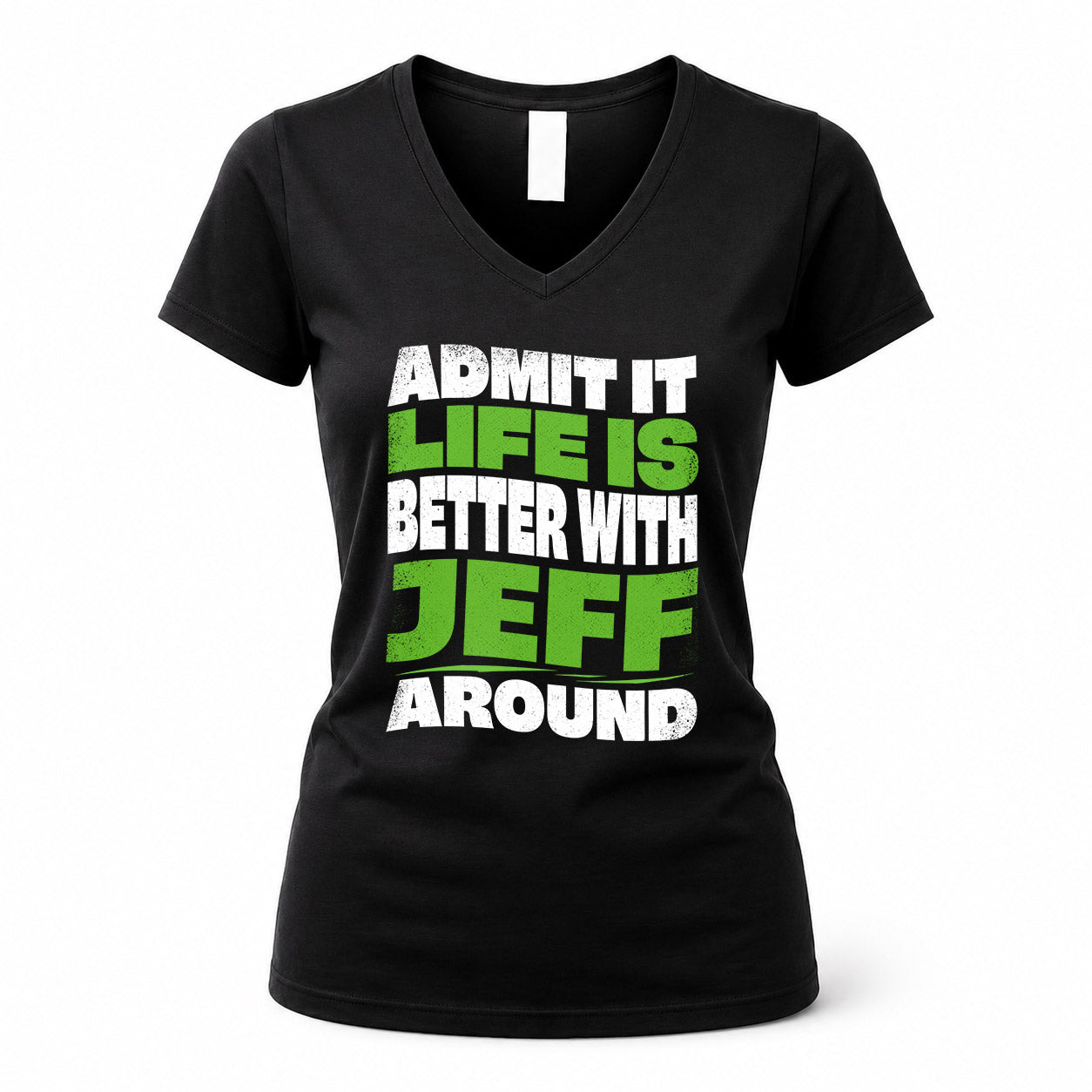 JEFF HP99-K4-189 – Personalized Funny Quote Apparel “Admit It, Life Is Better With NAME Around”