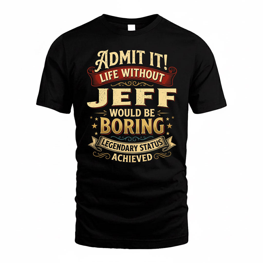 JEFF TP65-K5-268–Personalized Funny Quote Apparel “Life Without NAME Would Be Boring”