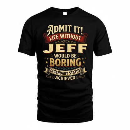 JEFF TP65-K5-268–Personalized Funny Quote Apparel “Life Without NAME Would Be Boring”