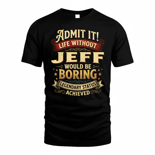 JEFF TP65-K5-268–Personalized Funny Quote Apparel “Life Without NAME Would Be Boring”