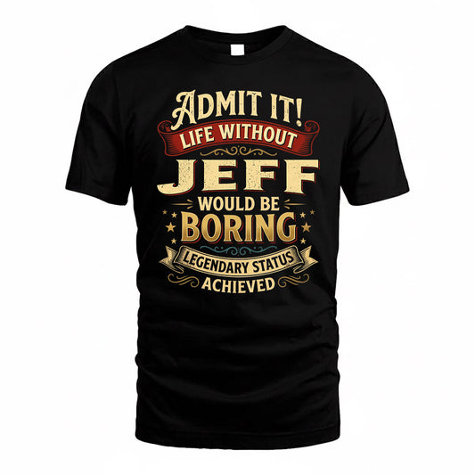 JEFF TP65-K5-268–Personalized Funny Quote Apparel “Life Without NAME Would Be Boring”