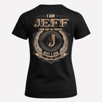 JEFF PH55-T25-Personalized Name Quote Apparel “I Am NAME May Not Be Perfect But I Am Limited Edition”
