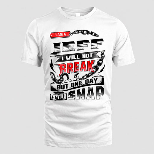 JEFF HP28-K4-129 – Personalized Name Quote T-Shirt “I Will Not Break, But One Day I Will Snap”