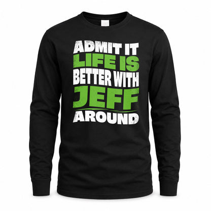 JEFF HP99-K4-189 – Personalized Funny Quote Apparel “Admit It, Life Is Better With NAME Around”