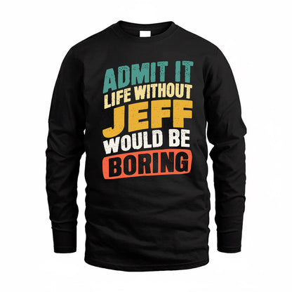 JEFF TP88-K4-229–Personalized Funny Quote Apparel “Life Without NAME Would Be Boring”