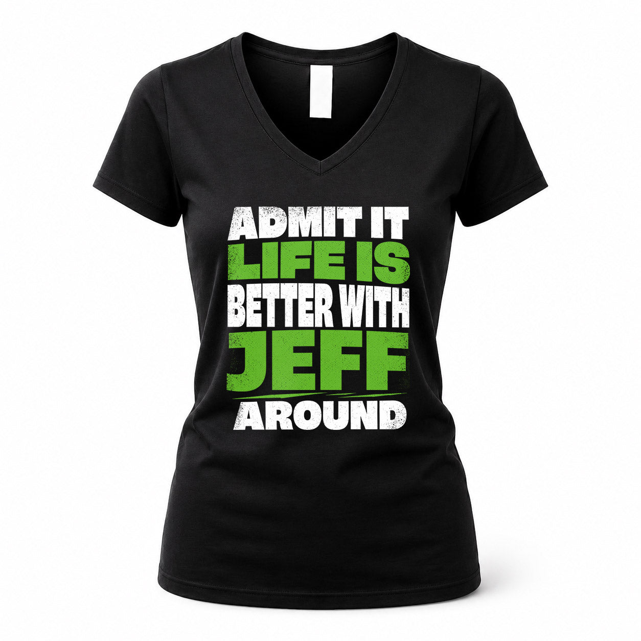 JEFF HP68-K4-189 – Personalized Funny Quote Apparel “Admit It, Life Is Better With NAME Around”