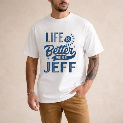 JEFF HH88-K2–Personalized Name Quote T-Shirt Life Is Better With Unisex Gift