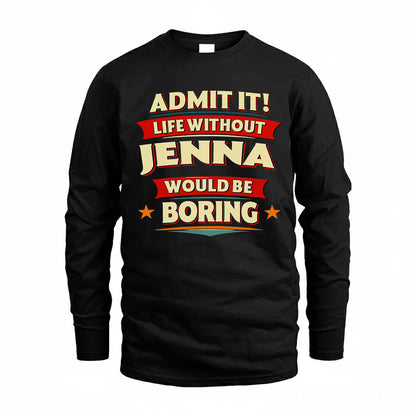 JENNA PH88-K2-106–Personalized Funny Quote Apparel “Life Without NAME Would Be Boring”
