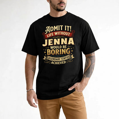 JENNA TP65-K5-268–Personalized Funny Quote Apparel “Life Without NAME Would Be Boring”