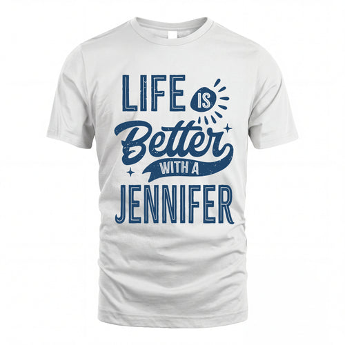 JENNIFER HH88-K2–Personalized Name Quote T-Shirt Life Is Better With Unisex Gift