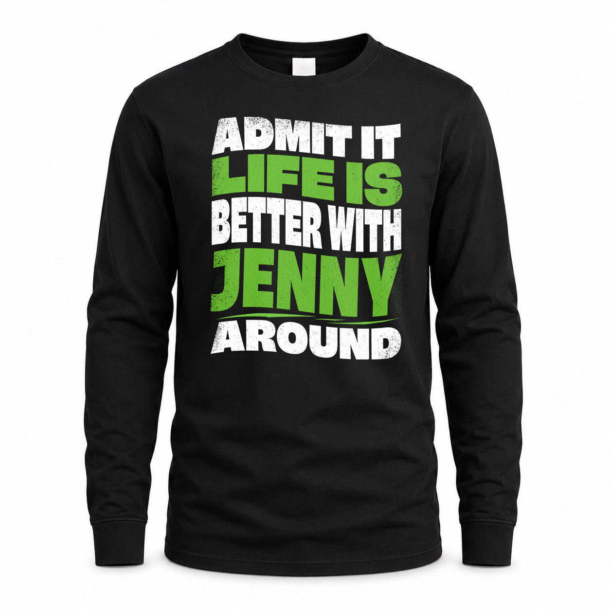 JENNY HP99-K4-189 – Personalized Funny Quote Apparel “Admit It, Life Is Better With NAME Around”