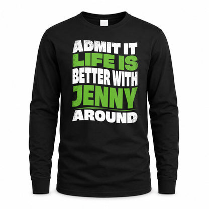 JENNY HP99-K4-189 – Personalized Funny Quote Apparel “Admit It, Life Is Better With NAME Around”