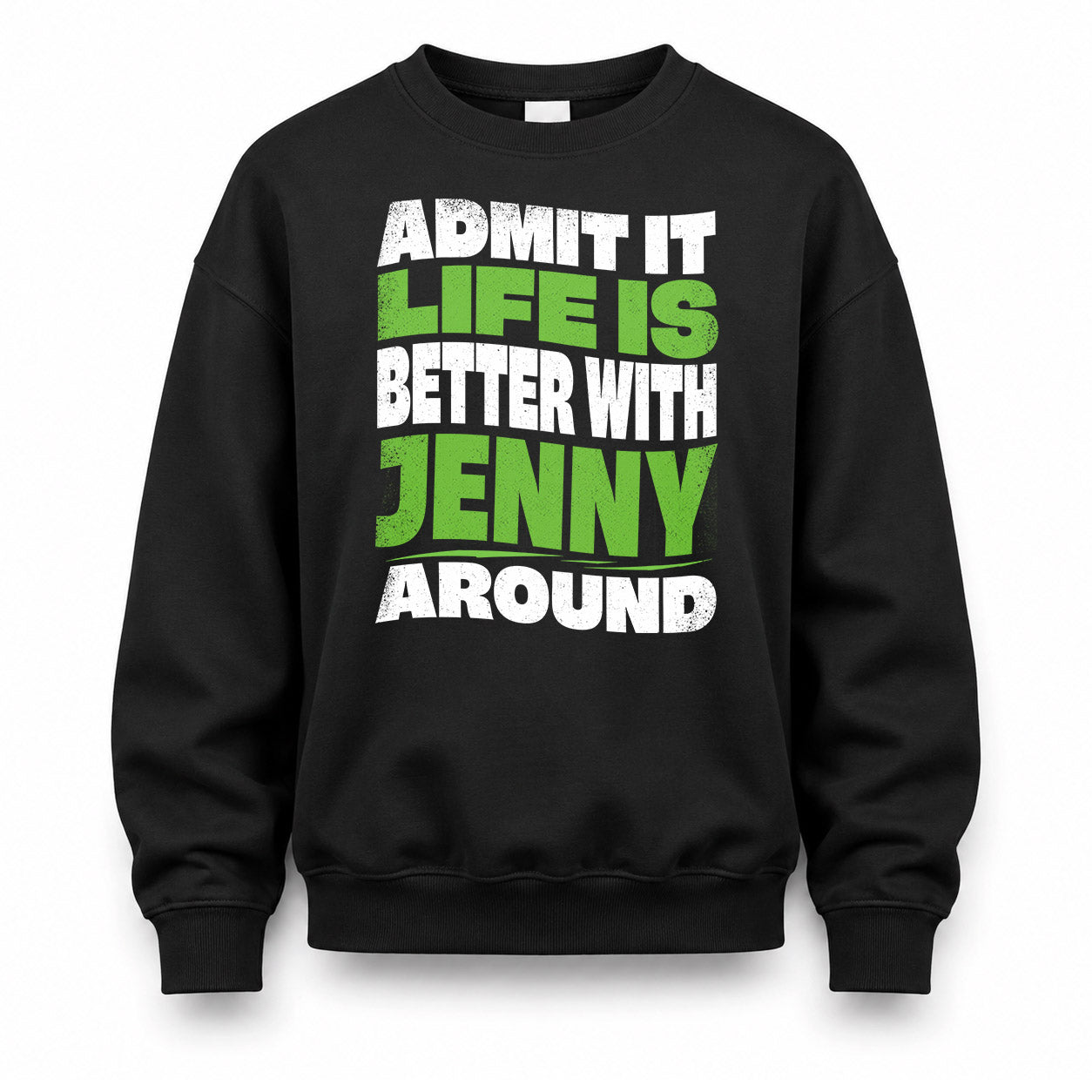 JENNY HP99-K4-189 – Personalized Funny Quote Apparel “Admit It, Life Is Better With NAME Around”