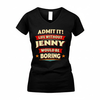 JENNY PH88-K2-106–Personalized Funny Quote Apparel “Life Without NAME Would Be Boring”