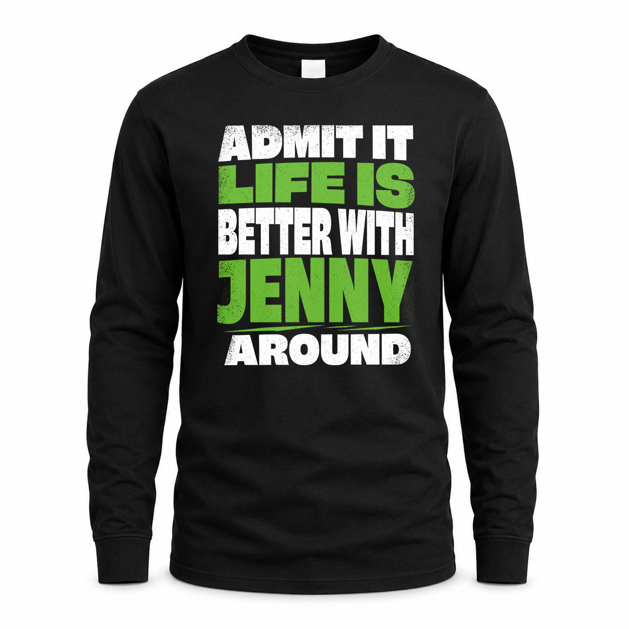 JENNY HP68-K4-189 – Personalized Funny Quote Apparel “Admit It, Life Is Better With NAME Around”