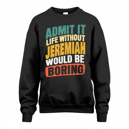 JEREMIAH TP88-K4-229–Personalized Funny Quote Apparel “Life Without NAME Would Be Boring”