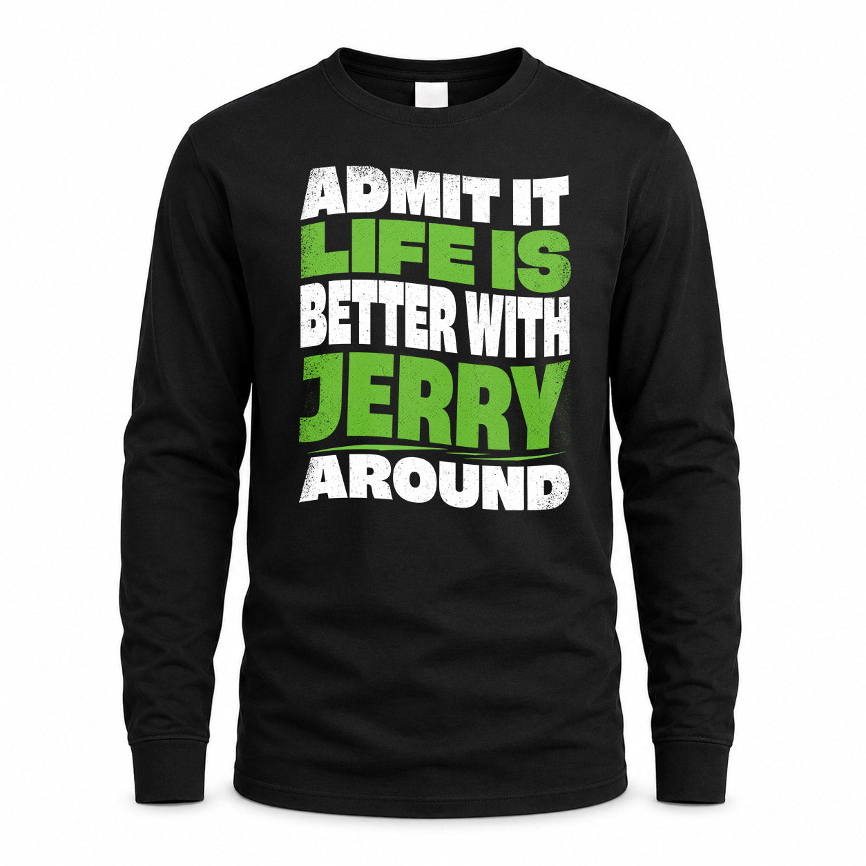 JERRY HP99-K4-189 – Personalized Funny Quote Apparel “Admit It, Life Is Better With NAME Around”