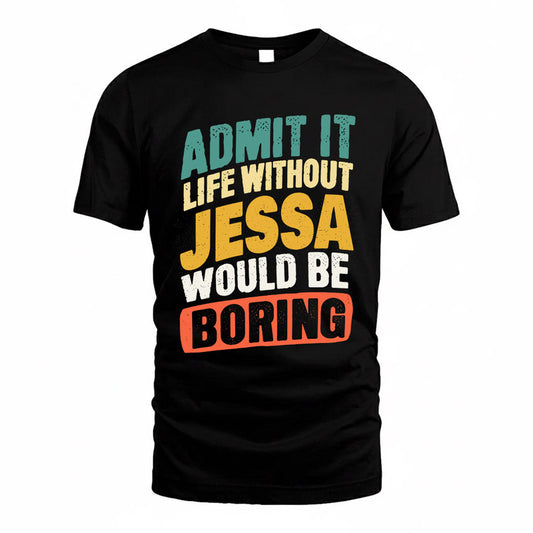 JESSA TP88-K4-229–Personalized Funny Quote Apparel “Life Without NAME Would Be Boring”