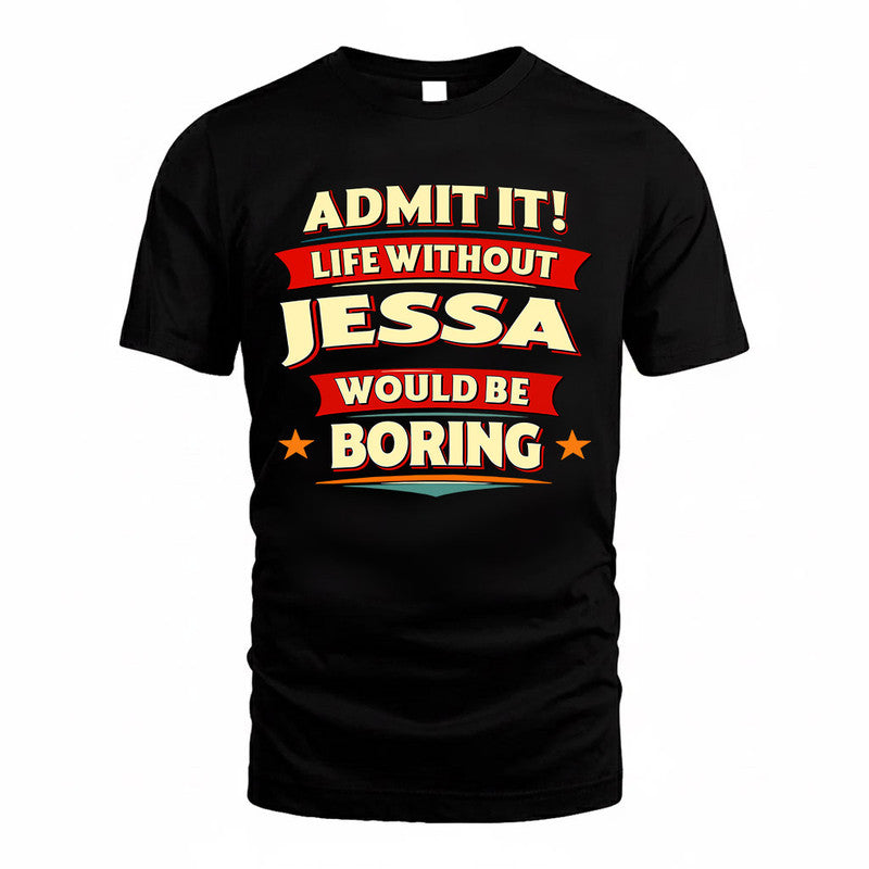 JESSA  PH88-K2-106–Personalized Funny Quote Apparel “Life Without NAME Would Be Boring”