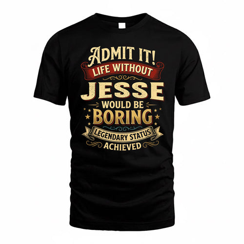 JESSE TP65-K5-268–Personalized Funny Quote Apparel “Life Without NAME Would Be Boring”