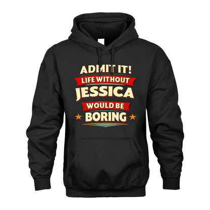 JESSICA PH88-K2-106–Personalized Funny Quote Apparel “Life Without NAME Would Be Boring”