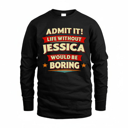 JESSICA PH88-K2-106–Personalized Funny Quote Apparel “Life Without NAME Would Be Boring”