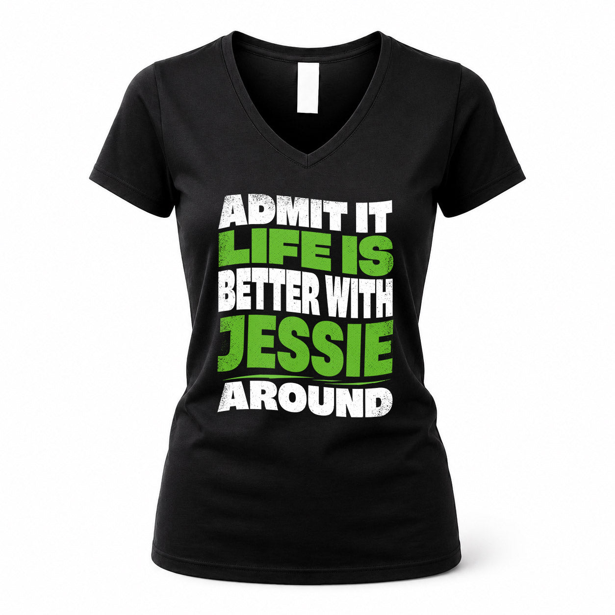 JESSIE HP99-K4-189 – Personalized Funny Quote Apparel “Admit It, Life Is Better With NAME Around”