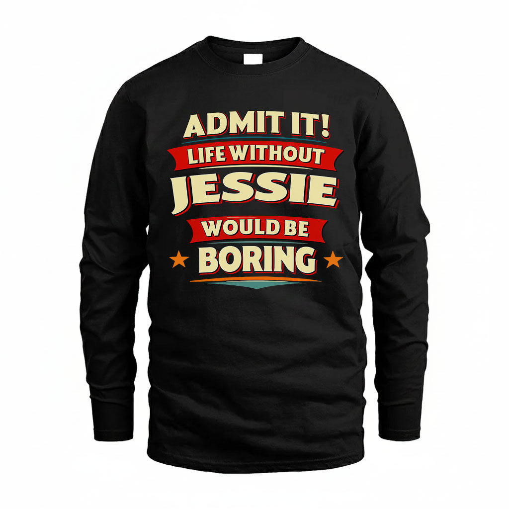 JESSIE PH88-K2-106–Personalized Funny Quote Apparel “Life Without NAME Would Be Boring”