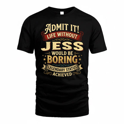 JESS TP65-K5-268–Personalized Funny Quote Apparel “Life Without NAME Would Be Boring”