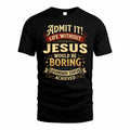 JESUS TP65-K5-268–Personalized Funny Quote Apparel “Life Without NAME Would Be Boring”