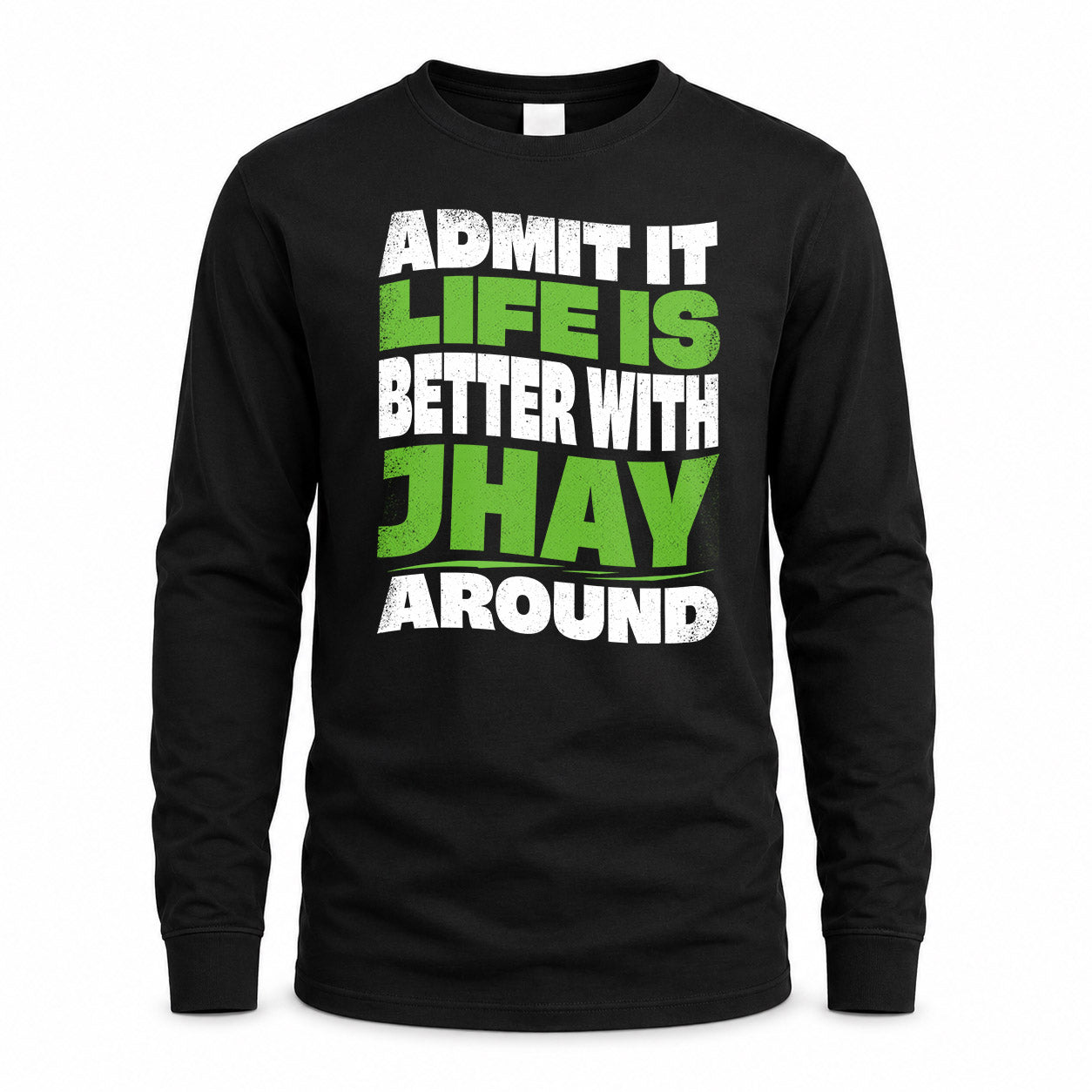 JHAY HP99-K4-189 – Personalized Funny Quote Apparel “Admit It, Life Is Better With NAME Around”