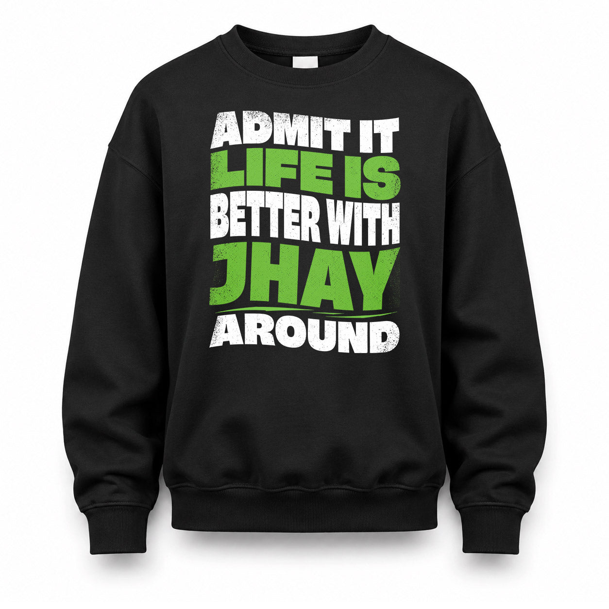 JHAY HP99-K4-189 – Personalized Funny Quote Apparel “Admit It, Life Is Better With NAME Around”