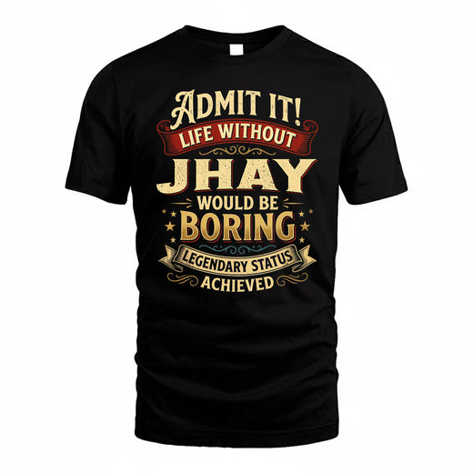 JHAY TP65-K5-268–Personalized Funny Quote Apparel “Life Without NAME Would Be Boring”