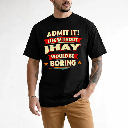 JHAY  PH88-K2-106–Personalized Funny Quote Apparel “Life Without NAME Would Be Boring”