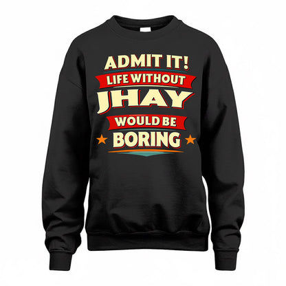 JHAY  PH88-K2-106–Personalized Funny Quote Apparel “Life Without NAME Would Be Boring”