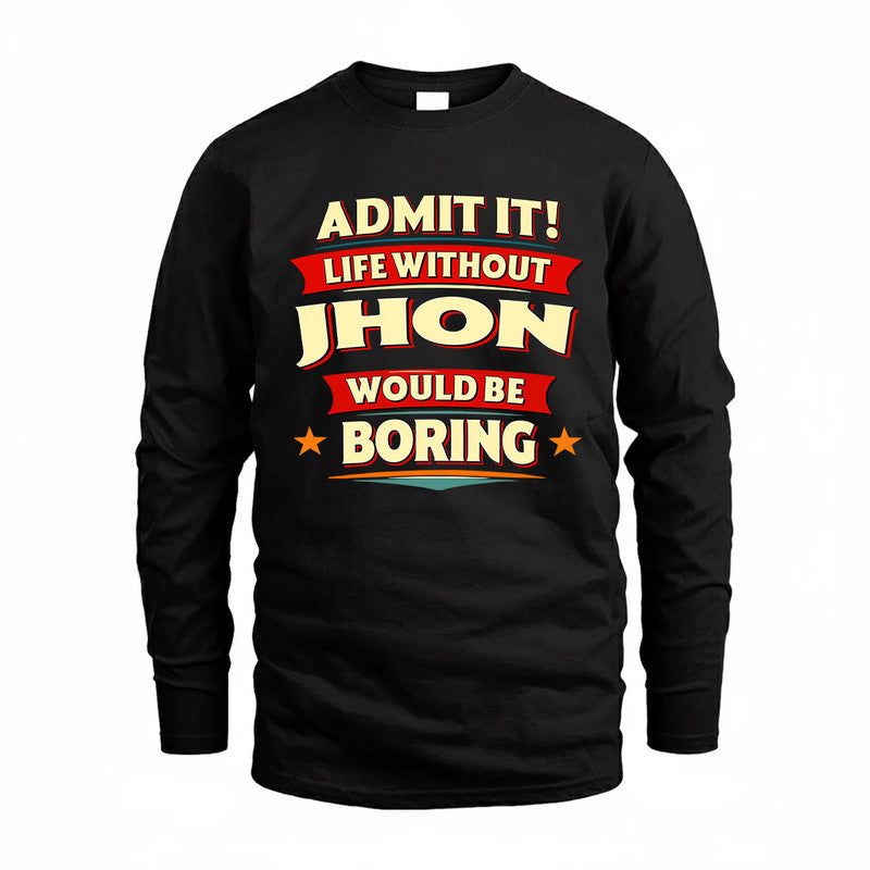 JHON  PH88-K2-106–Personalized Funny Quote Apparel “Life Without NAME Would Be Boring”