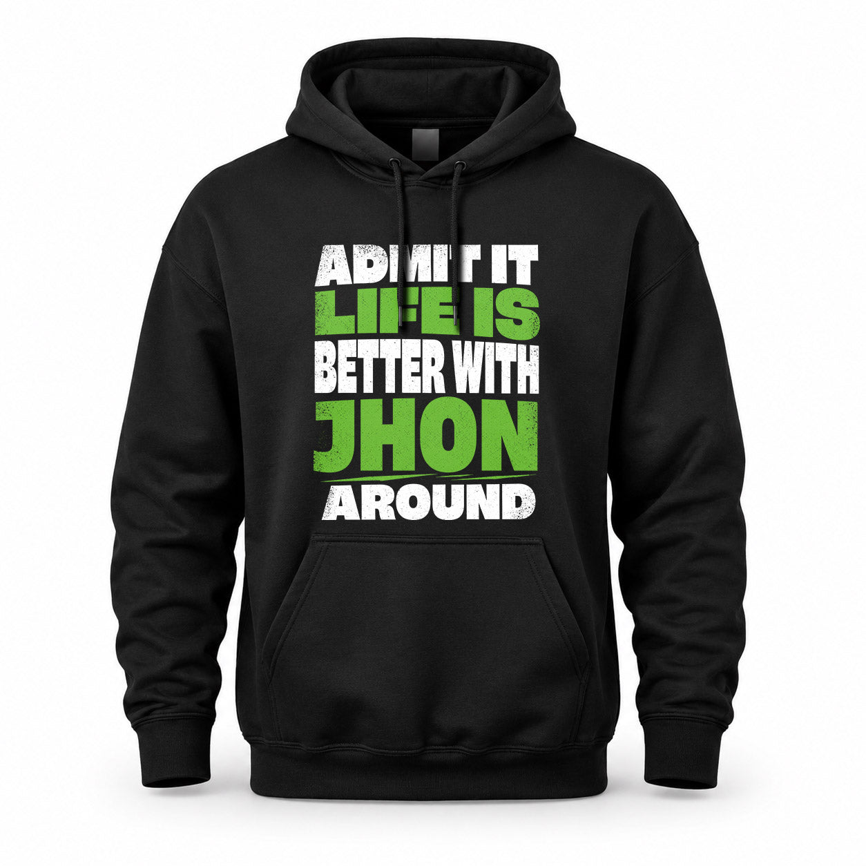 JHON HP68-K4-189 – Personalized Funny Quote Apparel “Admit It, Life Is Better With NAME Around”