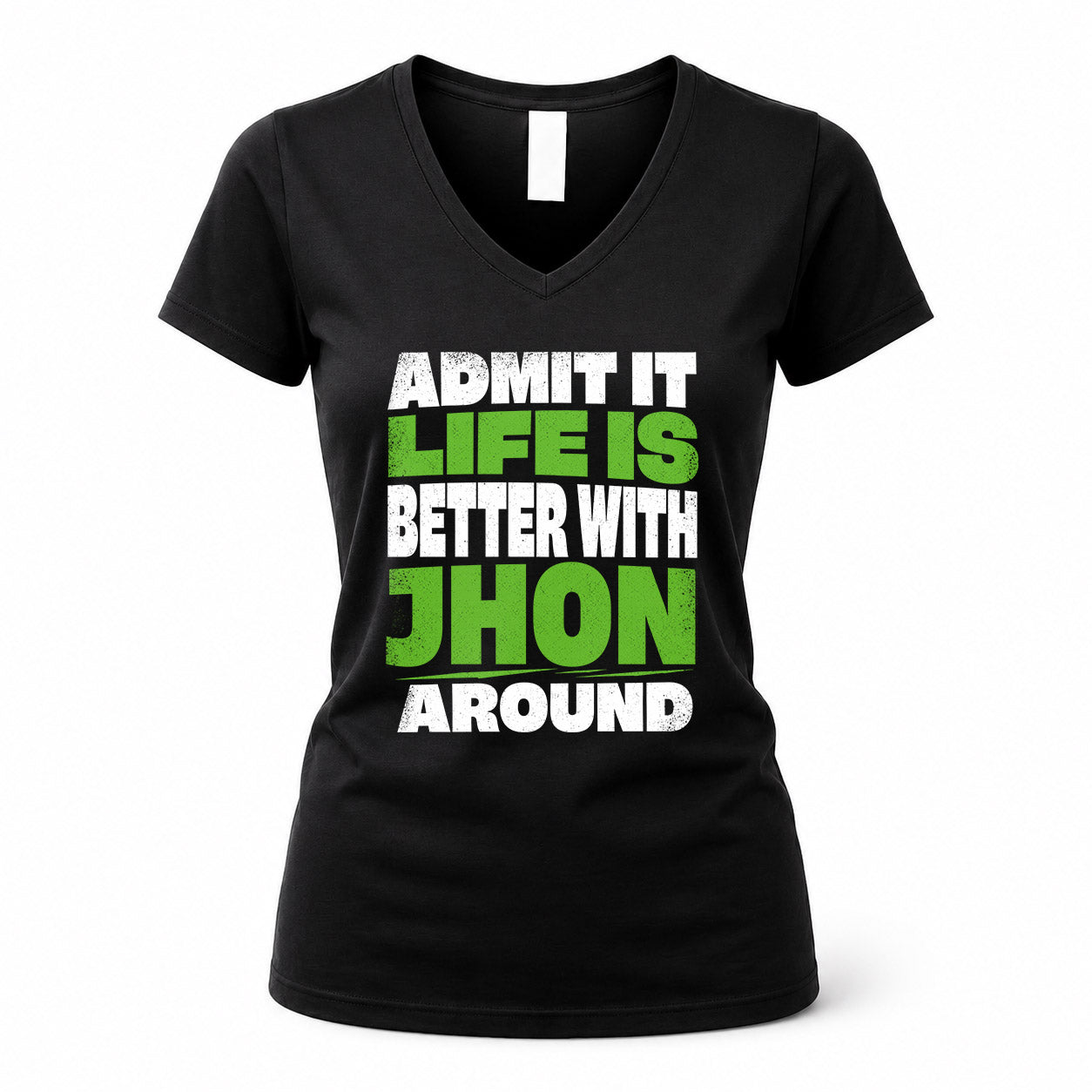 JHON HP68-K4-189 – Personalized Funny Quote Apparel “Admit It, Life Is Better With NAME Around”