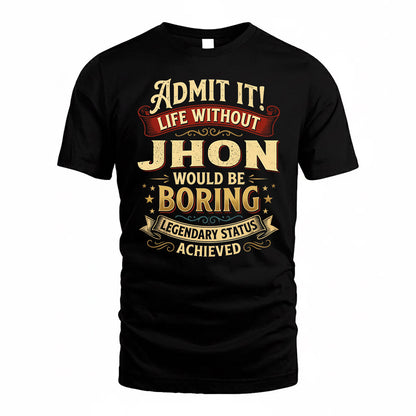 JHON TP65-K5-268–Personalized Funny Quote Apparel “Life Without NAME Would Be Boring”