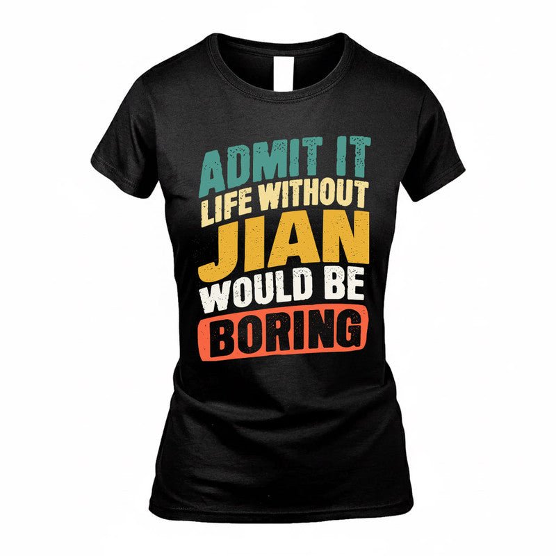 JIAN TP88-K4-229–Personalized Funny Quote Apparel “Life Without NAME Would Be Boring”