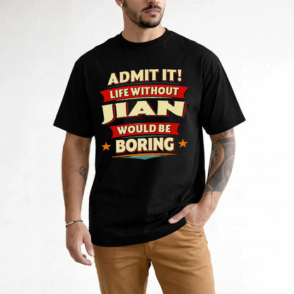 JIAN  PH88-K2-106–Personalized Funny Quote Apparel “Life Without NAME Would Be Boring”